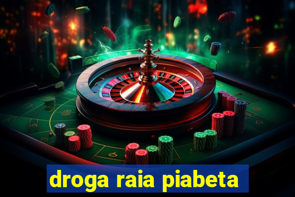 droga raia piabeta